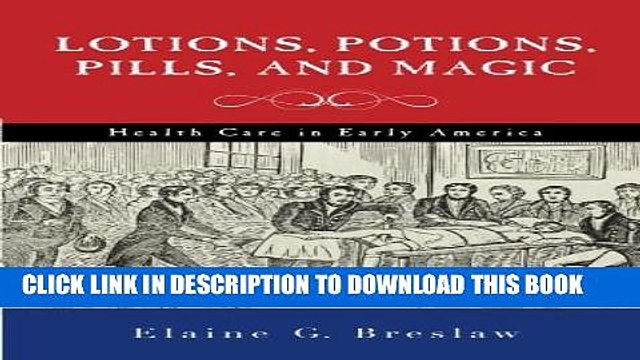[PDF] Lotions, Potions, Pills, and Magic: Health Care in Early America Popular Online