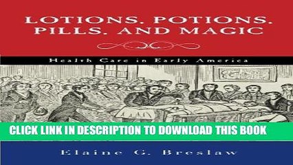 Download Video: [PDF] Lotions, Potions, Pills, and Magic: Health Care in Early America Full Online