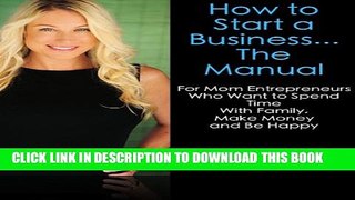 Collection Book How to Start a Business... The Manual For Mom Entrepreneurs Who Want to Spend Time