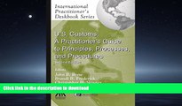 DOWNLOAD U.S. Customs: A Practitioner s Guide to Principles, Processes, and Procedures READ NOW