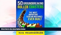 Big Deals  50 Groundbreaking Roller Coasters: The Most Important Scream Machines Ever Built  Best