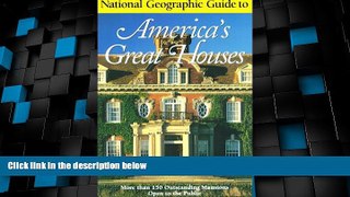 Big Deals  National Geographic Guide to Americas Great Houses  Full Read Most Wanted