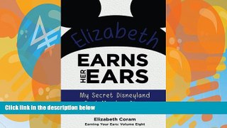 Big Deals  Elizabeth Earns Her Ears: My Secret Disneyland Cast Member Diary (Earning Your Ears)