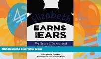 Big Deals  Elizabeth Earns Her Ears: My Secret Disneyland Cast Member Diary (Earning Your Ears)