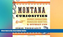 Big Deals  Montana Curiosities: Quirky Characters, Roadside Oddities   Offbeat Fun (Curiosities