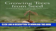 [Read PDF] Growing Trees from Seed: A Practical Guide to Growing Native Trees, Vines and Shrubs