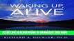 [PDF] Waking Up, Alive: The Descent, The Suicide Attempt... and the Return to Life. Full Online