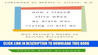 [PDF] How I Stayed Alive When My Brain Was Trying to Kill Me: One Person s Guide to Suicide