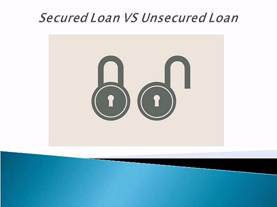 Secured Loan vs. Unsecured Loan - Choosing Between the Two Diverse Ends