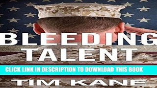 Collection Book Bleeding Talent: How the US Military Mismanages Great Leaders and Why It s Time