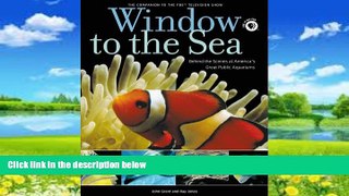 Big Deals  Window to the Sea: Behind the Scenes at America s Great Public Aquariums  Full Read