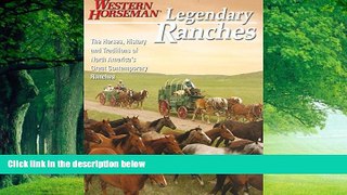 Big Deals  Legendary Ranches: The Horses, History And Traditions Of North America s Great