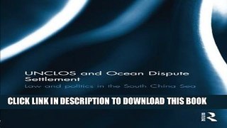 [PDF] UNCLOS and Ocean Dispute Settlement: Law and Politics in the South China Sea Full Colection