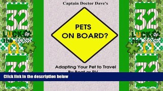 Big Deals  Pets On Board?: Adapting Your Pet To Travel By Boat Or Rv  Full Read Best Seller