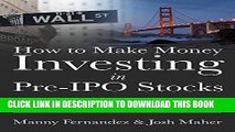 [PDF] How to Make Money Investing in Pre-IPO Stocks: An Investors Guide to Building Wealth in