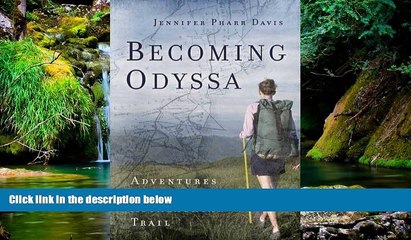 Big Deals  Becoming Odyssa: Adventures on the Appalachian Trail  Full Read Most Wanted