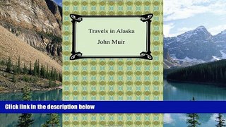 Big Deals  Travels in Alaska  Full Read Most Wanted
