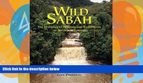 Big Deals  Wild Sabah: The Magnificent Wildlife and Rainforests of Malaysian Borneo  Full Read