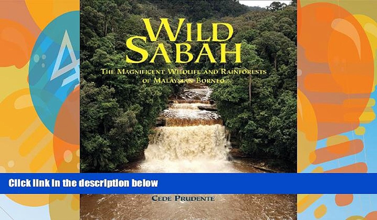 Big Deals  Wild Sabah: The Magnificent Wildlife and Rainforests of Malaysian Borneo  Full Read