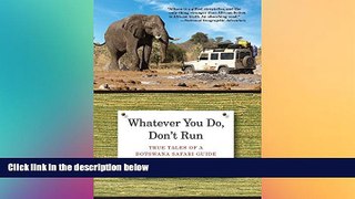 Big Deals  Whatever You Do, Don t Run: True Tales Of A Botswana Safari Guide  Best Seller Books