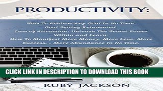 [PDF] Productivity: How To Achieve Any Goal In No Time - Goal Setting Reinvented.Law of