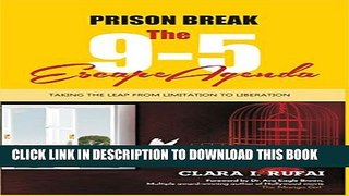 [PDF] PRISON BREAK: The 9 to 5 Escape Agenda: Taking the Leap from Limitation to Liberation Full
