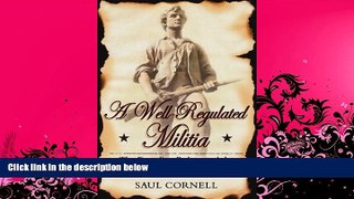 FULL ONLINE  A Well-Regulated Militia: The Founding Fathers and the Origins of Gun Control in
