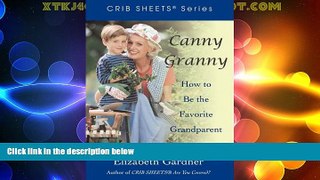 Must Have PDF  Canny Granny: How to Be the Favorite Grandparent (Crib Sheets)  Full Read Most Wanted
