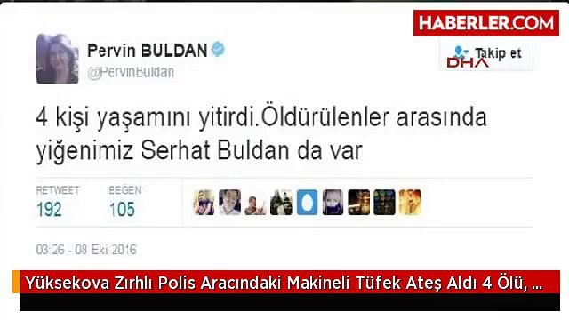 Yüksekova Zırhlı Polis Aracındaki Makineli Tüfek Ateş Aldı 4 Ölü, 2 Yaralı Ek Fotoğraf