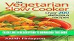 [PDF] The Vegetarian Slow Cooker: Over 200 Delicious Recipes Popular Colection