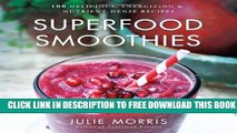 [PDF] Superfood Smoothies: 100 Delicious, Energizing   Nutrient-dense Recipes Full Online