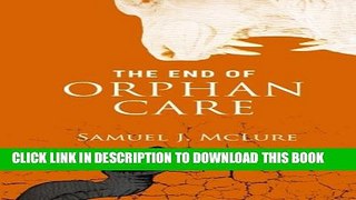 [PDF] The End of Orphan Care Full Online
