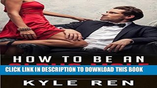 [PDF] Alpha Male: How to Be an Alpha Male: The 50 Rules of the Modern Day Alpha Male (How to