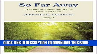 [PDF] So Far Away: A Daughter s Memoir of Life, Loss, and Love Popular Colection