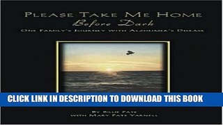 [PDF] Please Take Me Home Before Dark: One Family s Journey with Alzheimer s Disease Popular Online