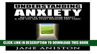 [PDF] Anxiety: Understanding Anxiety: Why You re Suffering From Anxiety   How You Can Start