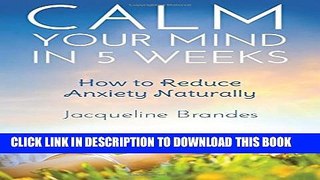 [PDF] Calm Your Mind in 5 Weeks: How to Reduce Anxiety Naturally Full Colection