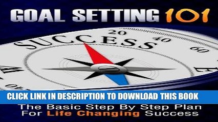 New Book Goal Setting 101-The Basic Step by Step Plan for Life Changing Success (Goals, Goal