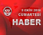 8 EKİM 2016 KAYTV HABER