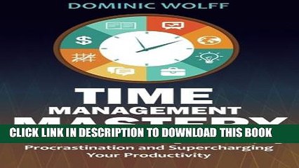 [PDF] Time Management Mastery: The 10 Essential Strategies for Slaying Procrastination and