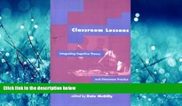 For you Classroom Lessons: Integrating Cognitive Theory and Classroom Practice