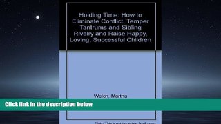 Enjoyed Read Holding Time: How to Eliminate Conflict, Temper Tantrums and Sibling Rivalry and