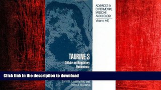 FAVORIT BOOK Taurine 3: Cellular and Regulatory Mechanisms (Advances in Experimental Medicine and