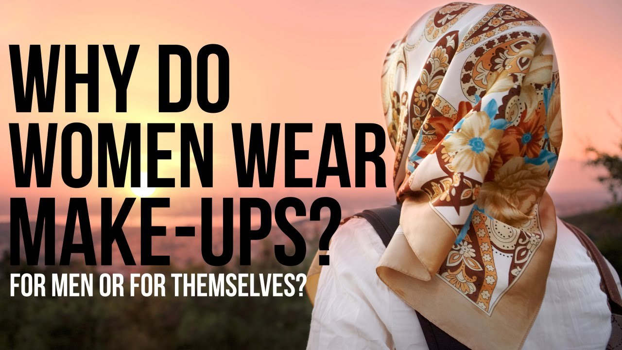 Do Women Dress and Wear Make-Up For Themselves or...