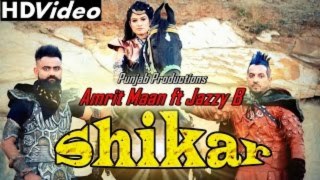 Shikaar _ Jazzy B , Amrit Maan , Kaur B _ Preet Hundal _ Latest Punjabi Songs 2016 _ HD