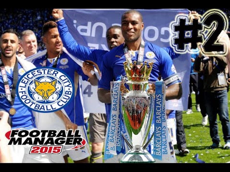 Football Manager 2015 Leicester City หนทางสู่ แชมป์พรีเมียร์ลีก # 2