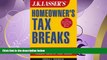 complete  J.K. Lasser s Homeowner s Tax Breaks: Your Complete Guide to Finding Hidden Gold in Your