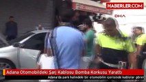 Adana Otomobildeki Şarj Kablosu Bomba Korkusu Yarattı