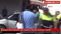 Adana Otomobildeki Şarj Kablosu Bomba Korkusu Yarattı