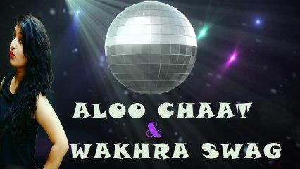Aloo chaat & wakhra swag dance